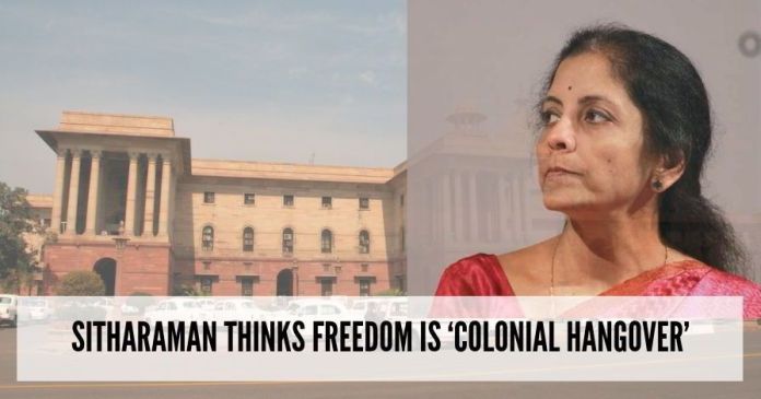 Sitharaman thinks freedom is ‘colonial hangover’ Sitharaman thinks freedom is ‘colonial hangover’