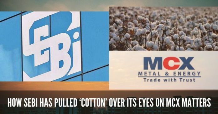 How SEBI has pulled ‘Cotton’ over its eyes on MCX matters (1) How SEBI has pulled ‘Cotton’ over its eyes on MCX matters