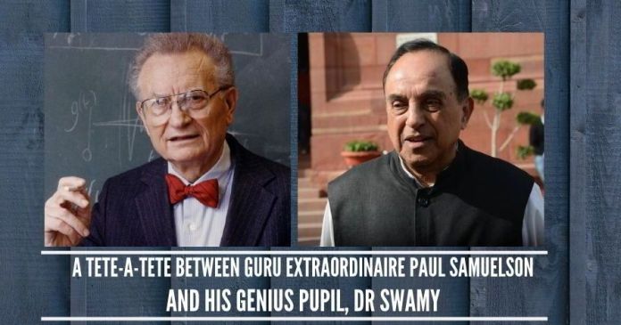 PS123 (1) A tete-a-tete between Guru Extraordinaire Paul Samuelson and his Genius Pupil, Dr Swamy