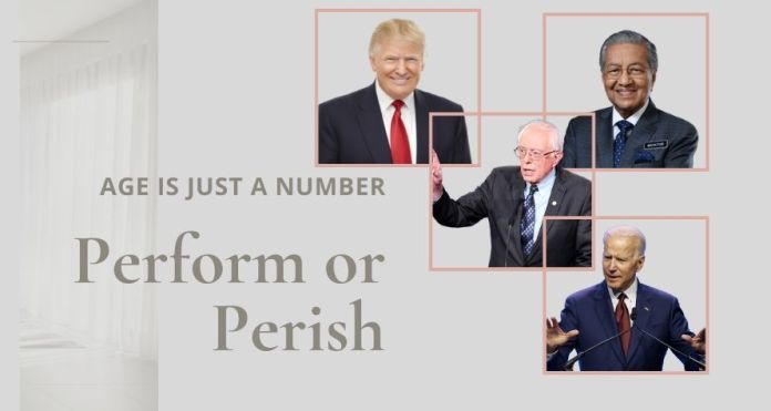 Perform or Perish Age is just a number. It is the ability to be at the top of your game that matters. The current set of politicians proves this fact.