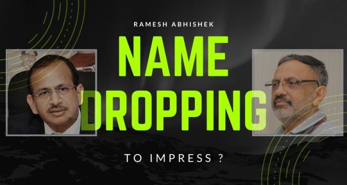 RA2041 Alleged Name dropping by Ramesh Abhishek that he has access in high places, is a despicable trait and should be nipped in the bud