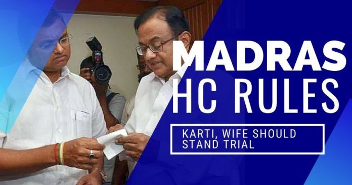 KC2052 The Law albeit slowly is catching up with the Chidambaram family as the Madras High Court rules that Karti and his wife must stand trial for Income Tax evasion