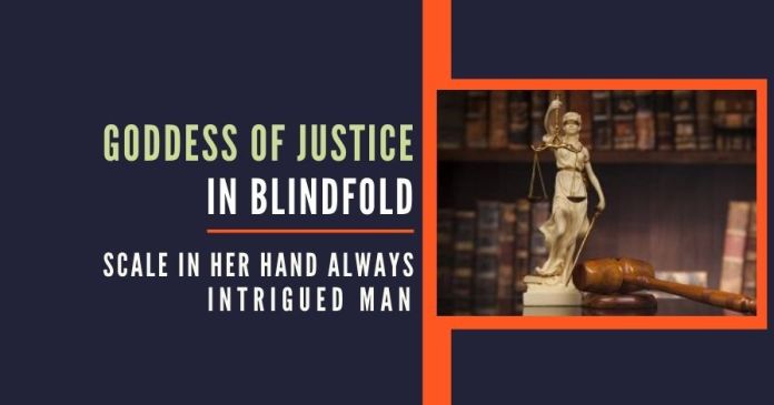 Goddess of Justice in blindfold (2) On the scale of Justice, one side has placed the evidence, on the other side is placed the punishment. So this way equality before law was established, and barbaric punishments were discontinued