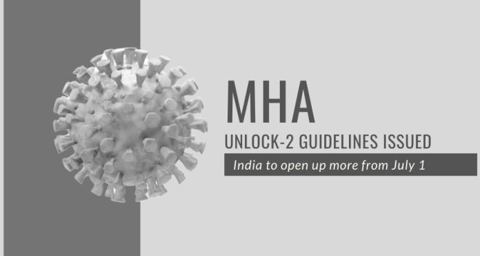 MHA (2) India to open up more from July 1, after more than 100 days of lockdown due to the COVID-19 pandemic crisis. The Union Home Ministry’s Unlock-2 guidelines issued on Monday