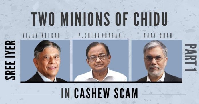 Kelkar, Shah (2) Two minions of Chidambaram named in the Cashew scam FIR, Govt. must act fast