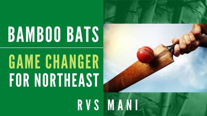 Bamboo bats The abundant resources of bamboo available in the North-Eastern states could be a game-changer in the economic scenario in the Northeast