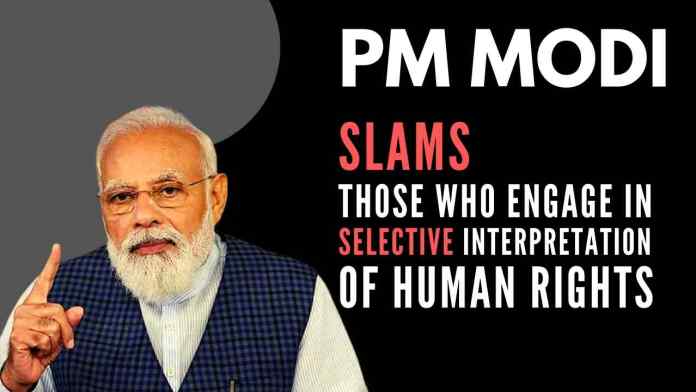 Modi human rights Without naming any person or organization, PM Modi slams those who engage in selective interpretation of human rights and look at its violation with an eye on political loss and gains