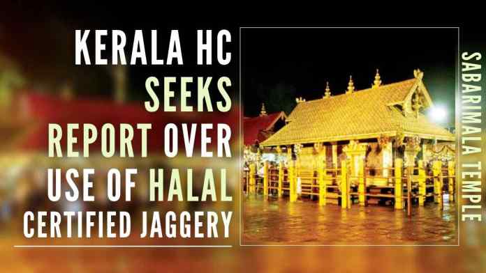 sabrimala Kerala HC seeks report on the alleged use of spoiled Halal Certified jaggery to prepare prasadam at Sabarimala