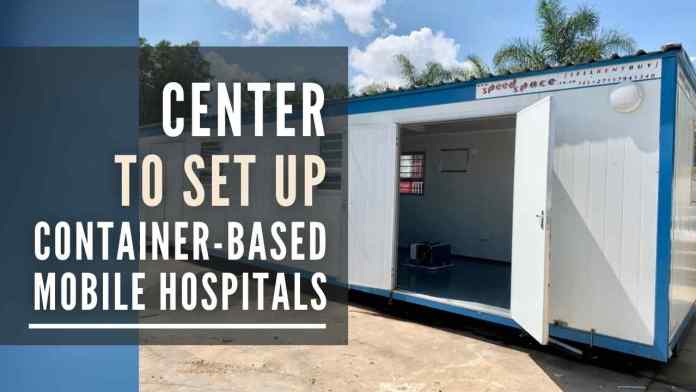 Center to set up container-based mobile hospitals The mobile hospitals can be deployed at a short notice during emergencies such as natural calamities or disasters, as well as epidemic outbreaks, according to the needs of the country