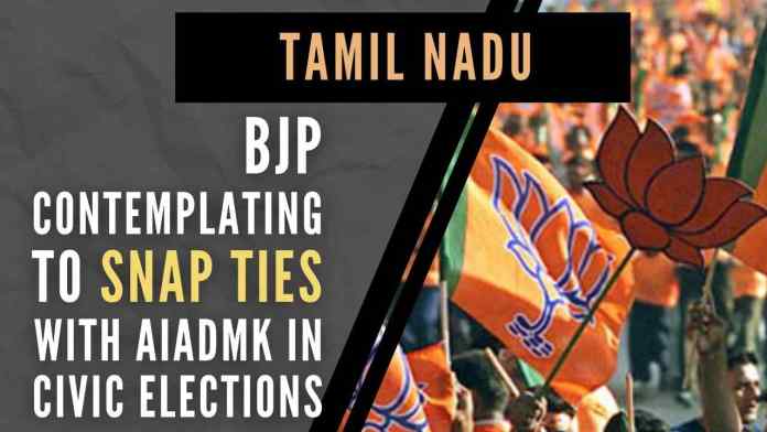 BJP contemplating to snap ties with AIADMK in urban local body polls A section of senior leaders in the BJP’s State unit has suggested to the party high command that it should go it alone in the civic elections
