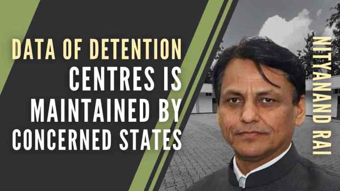 _Data of detention centres is maintained by concerned states MHA to RS Replying to a question in RS, the MHA said 100 Foreigners Tribunals are currently operating in Assam, the Minister of State for Home Affairs Nityanand Rai said