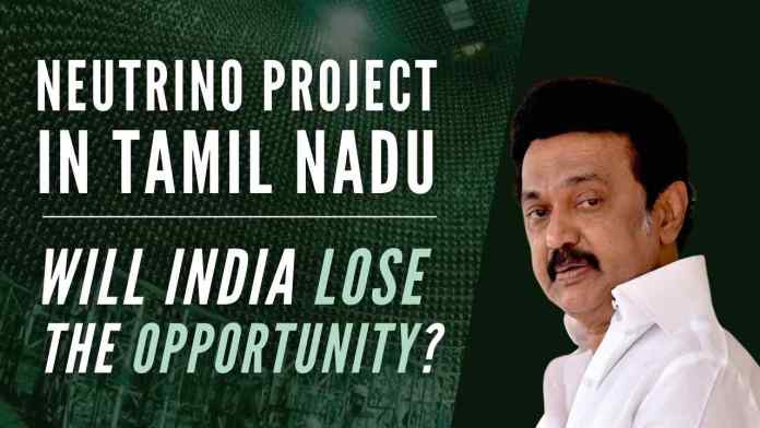 NEUTRINO PROJECT Tamil Nadu Govt should appreciate the importance of the Neutrino project for the development of the state and take whatever appropriate steps necessary to ensure that the project would materialize
