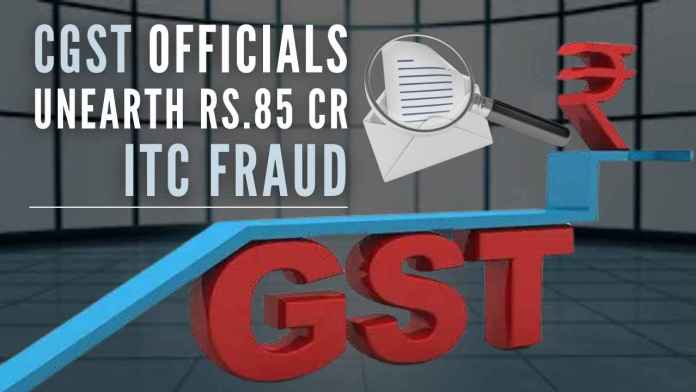 CGST officials unearth Rs.85 cr ITC fraud The investigating team had initially detected five firms that were availing and utilising fake Input Tax Credit of Goods and Services Tax