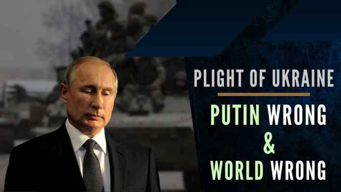 PLIGHT OF UKRAINE The present approach and mercilessness of Putin are no different from that of the leadership of China when it occupied Tibet
