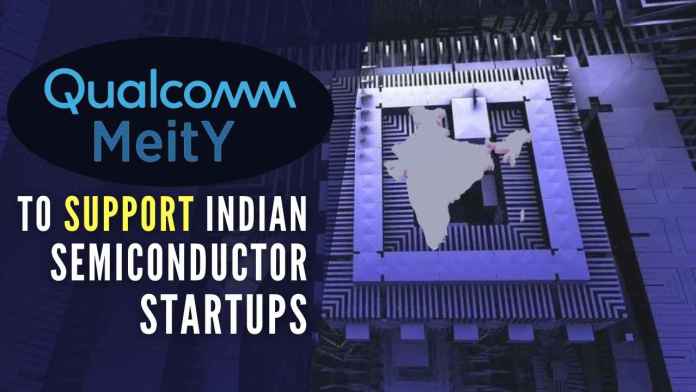 Qualcomm, MeitY partner to support Indian semiconductor startups The collaboration will support a group of promising semiconductor design startups, as a part of the government and the industry's efforts to encourage innovation in the semiconductor space in India