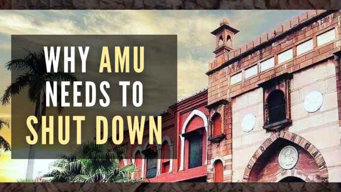 why AMU needs to shut down Universities help students to develop the skills and knowledge which grooms them for the future as well as for the country’s development, but universities like AMU are ruining it!
