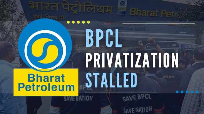 BPCL privatization stalled Talk is of the government now wanting to take a fresh look at BPCL privatization, including revising the terms of sale