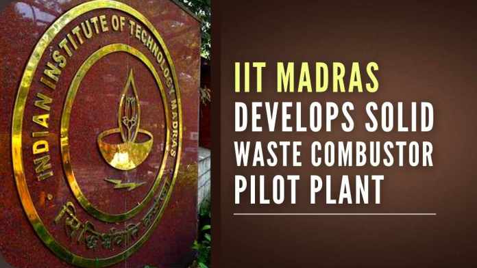 IIT develops solid waste combustor pilot plant This facility can process up to one tonne of unsegregated waste daily and generate steam as the main output, along with clean gaseous emissions and ash as by-products
