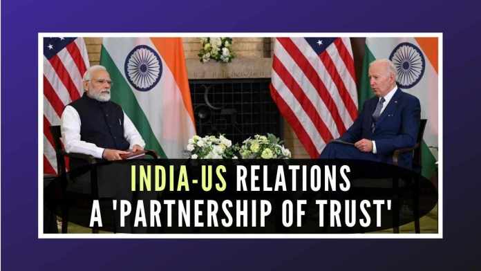 India-US relations a 'partnership of trust' In talks with PM Narendra Modi, US President Joe Biden said that the two countries will continue to consult closely on how to mitigate the negative effects of the Russia-Ukraine war on the world order