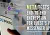 With the new v40 software update, Meta is testing optional E2EE for Messenger's one-on-one messages and calls in VR