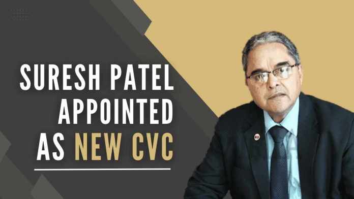 Suresh N Patel appointed as new CVC (1) Modi government finally fills up the Vigilance Commissioner posts – India has a new CVC