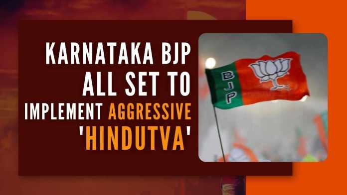 Karnataka BJP all set to implement aggressive 'Hindutva' As per BJP insiders, the party has decided to pursue an aggressive 'Hindutva' agenda in the state