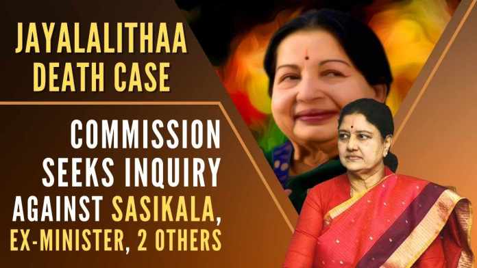 Jayalalithaa death case (1) Justice Arumughaswamy Commission in its reports stated that close aids of the former CM have been found at fault and an investigation should be ordered against them
