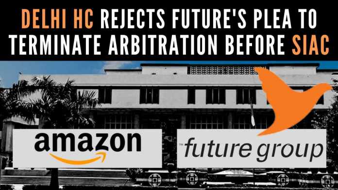 Delhi HC rejects Future Groups plea to terminate arbitration before SIAC The arbitration before SIAC will continue and did not express any opinion on the merits of the arguments in the matter, say Delhi HC