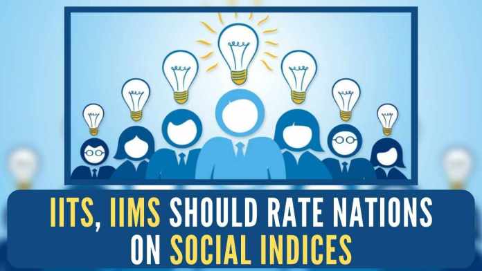 IITs, IIMs Should Rate Nations on Social Indices If the depts of liberal arts are creating false narratives and damaging the larger interests of the country, its people, and the Indian industry, should IITs and IIMs wash their hands off and watch it from the sidelines?