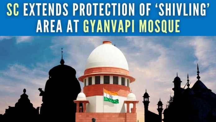 SC Extends Protection Of ‘Shivling’ Area At Gyanvapi Mosque Gyanvapi case: Hindu parties asked to consolidate all cases before the Varanasi District Judge
