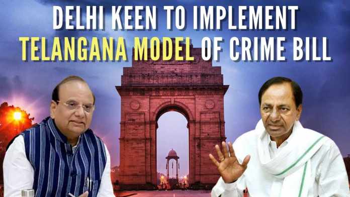 Delhi keen to implement Telangana model of Crime Bill (1) The State of Delhi may implement its own version of the Bill based on the Telangana Prevention of Dangerous Activities Act