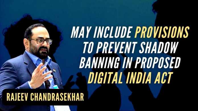 May include provisions to prevent shadow banning in proposed Digital India Act MoS for IT and electronics Rajeev Chandrasekhar told media persons that the govt won't allow weaponization of information and added that though the ministry had pre-empted such threats