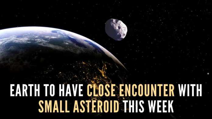 Earth to have close encounter with small asteroid this week (1) There is no risk of the asteroid impacting Earth, and even if it did, the small asteroid would disintegrate harmlessly in the atmosphere