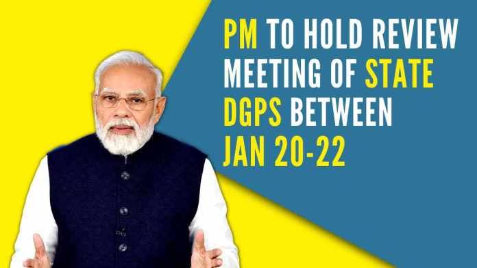 PM Modi to hold review meeting of state DGPs between Jan 20-22 Top police officials are likely to make presentations before PM Modi on the law and order situations prevailing in their respective states