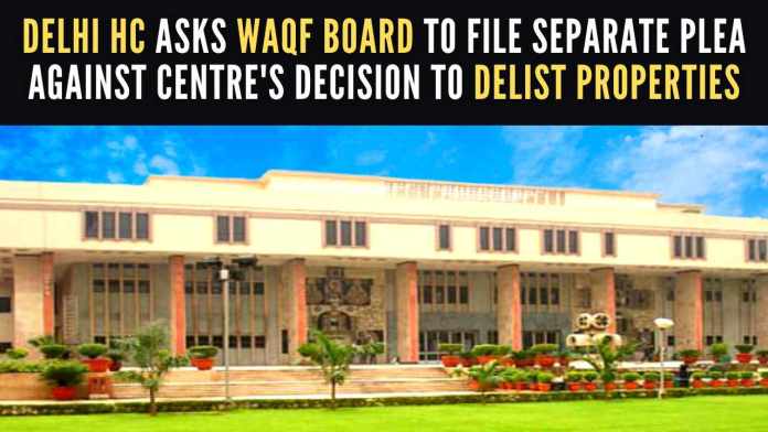 Delhi HC asks Waqf Board to file separate plea against Centre's decision to delist 123 properties The Waqf Board filed an application challenging the Union Ministry of Housing and Urban Affairs' letter