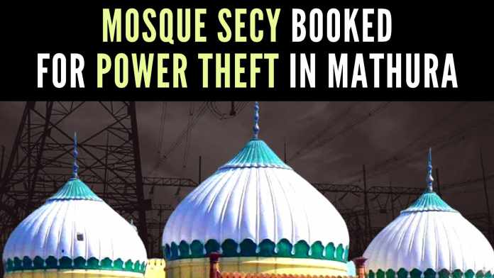 Shahi Idgah Mosque secy booked for power theft in Mathura Tanveer Ahmed, the secretary for the management committee of Shahi Eidgah Mosque at Mathura, has been named in the FIR as accused