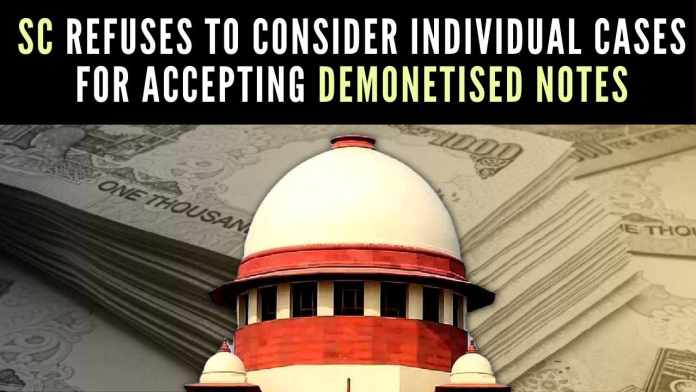 SC declines to consider individual cases for accepting demonetised notes SC clarified that in the event any of the petitioners are not satisfied with the action by the Union of India, they would be at liberty to approach the high court concerned