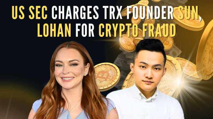 US SEC Charges TRX Founder Sun, Lindsay Lohan For Crypto Scam The regulator also sues Justin Sun, whose company sold tokens TRX and BTT