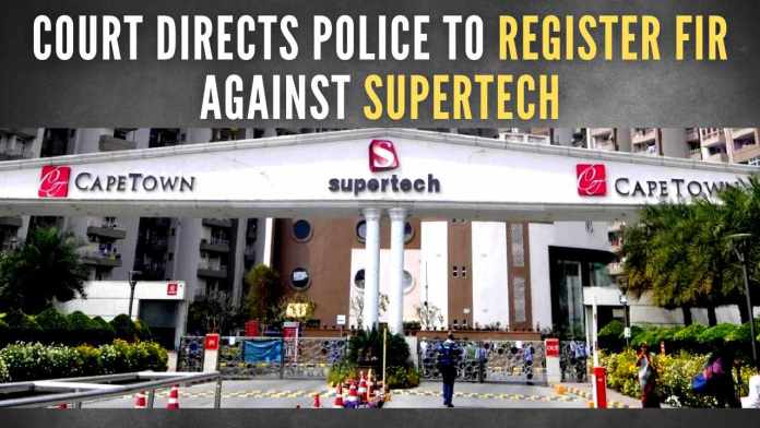 court directs police to register FIR against Supertech Metropolitan Magistrate directed the police to file a status report about the progress of the investigation on March 21