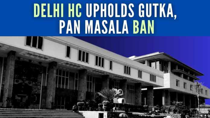 Delhi HC upholds gutka and pan masala ban The ban was implemented because of the