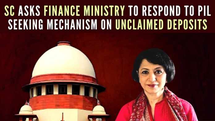 SC asks Finance Ministry to respond to PIL seeking mechanism on unclaimed deposits The PIL has sought directions to the Centre and others to ensure that unclaimed deposits of the public that get transferred to government-owned funds be given to the legal heirs of the depositors