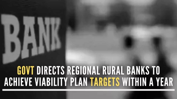 Govt Directs Regional Rural Banks To Achieve Viability Plan Targets Within A Year Govt emphasized that sponsor banks, in partnership with NABARD, need to proactively handhold their respective RRBs for facilitating technology adoption