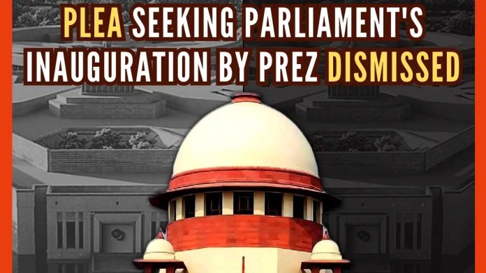 Plea seeking new Parliament's inauguration by Prez dismissed The petition by an apex court lawyer was filed amid a controversy over the scheduled inauguration of the new Parliament building by Prime Minister Narendra Modi on May 28