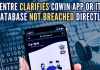 Centre clarifies CoWIN app or its database not breached directly With reference to some alleged CoWIN data breaches reports, the Indian Computer Emergency Response Team immediately responded to the threat and reviewed it