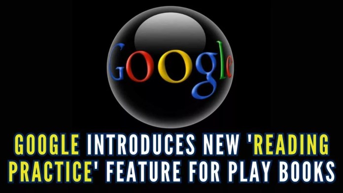 Google introduces new 'Reading practice' feature for Play Books If the user gets stuck on how to pronounce a word, they can tap it to hear what it sounds like with 'Reading practice'
