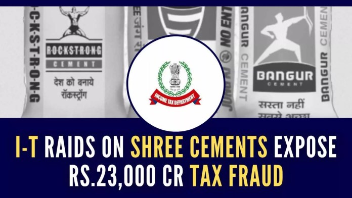 I-T raids on Shree Cements expose Rs.23,000 crore tax fraud The raids on Shree Cements came after IT Department officials doubted the tax deduction claims of the group