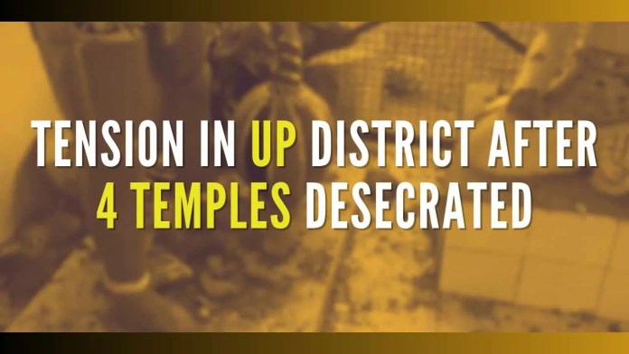 Tension in Uttar Pradesh district after 4 temples desecrated As per preliminary information, the locals suspect that the miscreants deliberately attacked the temples intending to disturb communal harmony