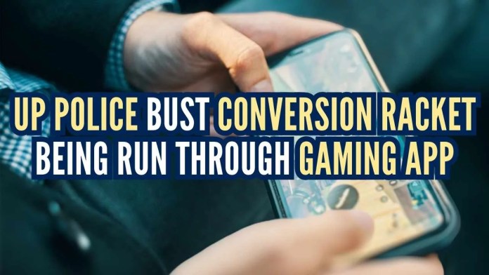 UP Police bust conversion racket being run through gaming app Probe began after father of a minor boy complained to police that his son had come in contact with a person via a gaming app and was influenced by him to visit the mosque
