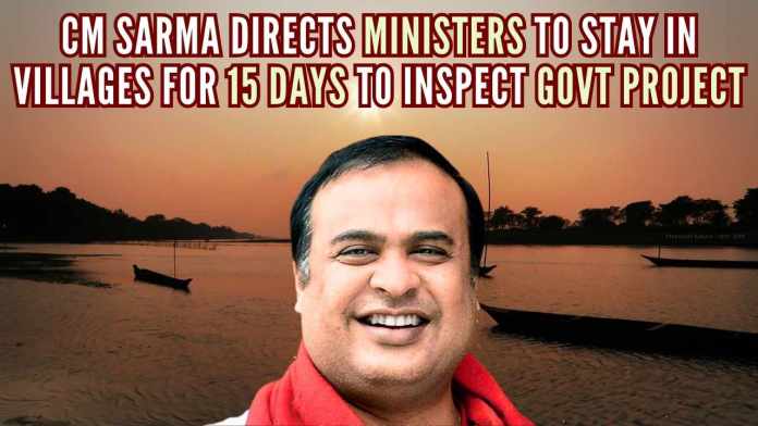 Assam CM Sarma directs ministers to stay in villages for 15 days to inspect govt project The CM Sarma said that the ministers will go through the list of beneficiary names and see if the government projects are reaching everyone