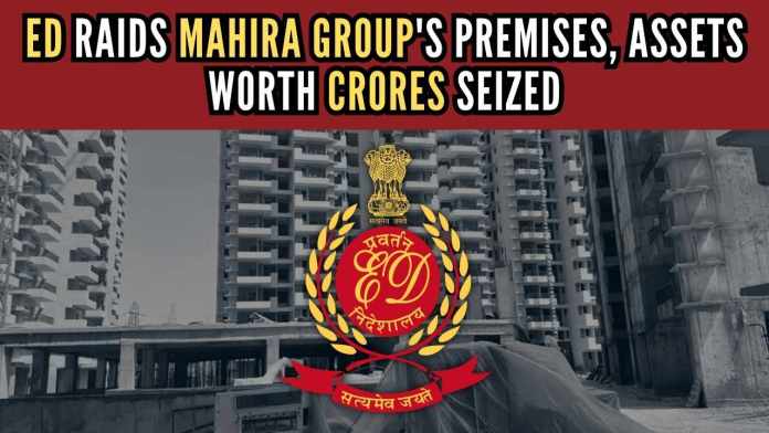 ED raids 11 premises of Mahira Group, Assets worth crores seized The ED initiated PMLA investigations based on FIRs registered by Gurugram Police against Mahira Infratech Pvt. Ltd. for cheating and forgery
